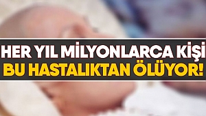 Her yıl milyonlarca kişi bu hastalıktan ölüyor!