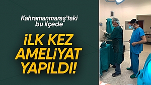 İlçede ilk kez ameliyat yapıldı!