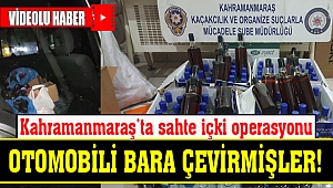 Kahramanmaraş'ta sahte içki operasyonu