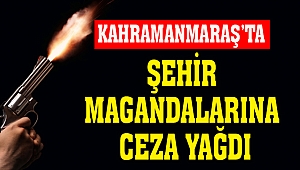 Kahramanmaraş’ta Şehir Magandalarına Ceza Yağdı