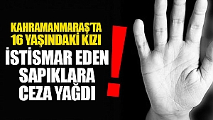 Kahramanmaraş'taki sapıklara ceza yağdı!