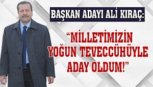 Kıraç: Milletimizin yoğun teveccühüyle aday oldum!