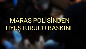 Maraş polisinden uyuşturucu baskını
