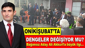 Onikişubat’ta dengeler değişiyor mu?
