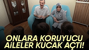 Onlara koruyucu aileler kucak açtı!