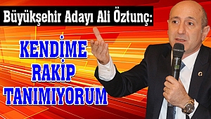 Öztunç: Kendime Rakip Tanımıyorum