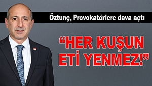 Öztunç, Provokatörlere dava açtı