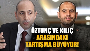 Öztunç ve Kılıç arasındaki tartışma büyüyor!