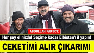 Paksoy: Seçime kadar Elbistan’ı il yapın! Ceketimi alır çıkarım!