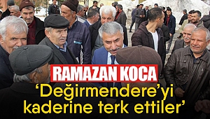 Ramazan Koca: “Değirmendere’yi kaderine terk ettiler”