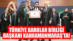 Türkiye Barolar Birliği Başkanı Kahramanmaraş’ta!