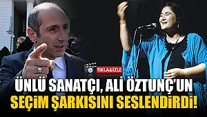 Ünlü sanatçı, Ali Öztunç'un seçim şarkısını seslendirdi!