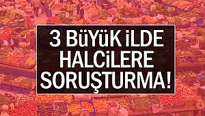 3 büyük ilde hal soruşturması