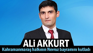 Ali Akkurt, Kahramanmaraş halkının Nevruz bayramını kutladı