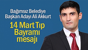 Ali Akkurt’tan 14 Mart Tıp Bayramı mesajı