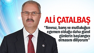 Ali Çatalbaş; “Barış ve mutluluğun egemen olduğu daha güzel günlerin başlangıcı olmasını diliyorum