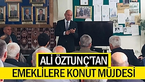 Ali Öztunç’tan Emeklilere Konut Müjdesi