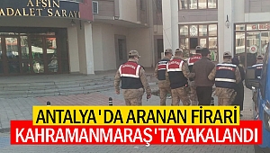 Antalya'da Aranan Firari Kahramanmaraş'ta Yakalandı