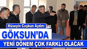 Aydın: Göksun'da Yeni Dönem Çok Farklı Olacak