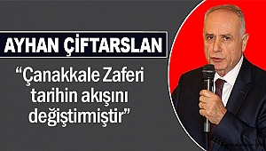 Ayhan Çiftarslan; “Çanakkale Zaferi, tarihin akışını değiştirmiştir”