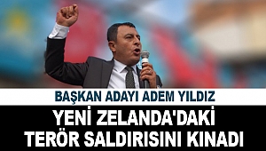 Başkan Adayı Adem Yıldız, Yeni Zelanda'daki terör saldırısını kınadı