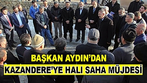 Başkan Aydın’dan Kazandere’ye Halı Saha Müjdesi