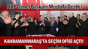 BBP Genel Başkanı Mustafa Destici Kahramanmaraş’ta Seçim Ofisi Açtı!