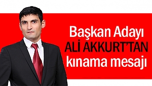 Belediye Başkan Adayı Ali Akkurt’tan kınama mesajı