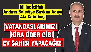 Çatalbaş: Vatandaşlarımızı kira öder gibi ev sahibi yapacağız