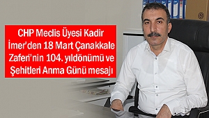 CHP Meclis Üyesi İmer’den 18 Mart Çanakkale Zaferi’nin 104. yıldönümü ve Şehitleri Anma Günü mesajı