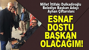 Çiftarslan: Esnaf dostu başkan olacağım!
