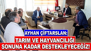Çiftarslan: Tarım ve Hayvancılığı Sonuna Kadar Destekleyeceğiz