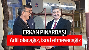 Erkan Pınarbaşı; “Adil olacağız, israf etmeyeceğiz”
