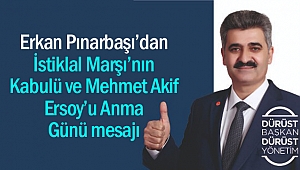 Erkan Pınarbaşı’dan, İstiklal Marşı’nın Kabulü ve Mehmet Akif Ersoy’u Anma Günü mesajı