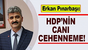 Erkan Pınarbaşı: HDP’nin canı cehenneme!