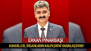 Erkan Pınarbaşı: kandiller, insanların kalplerini yakınlaştırır!