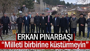 Erkan Pınarbaşı; “Milleti birbirine küstürmeyin”