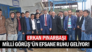 Erkan Pınarbaşı: “Milli görüş'ün efsane ruhu geliyor!”