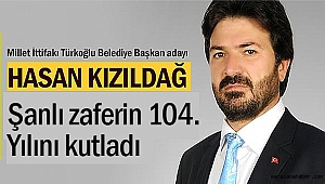 Hasan Kızıldağ; Şanlı zaferin 104. Yılını kutladı
