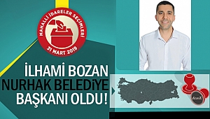 İlhami Bozan Nurhak belediye başkanı oldu!