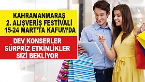Kahramanmaraş 2. Alışveriş Festivali 15-24 Mart'ta KAFUM'da