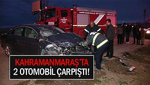 Kahramanmaraş’ta 2 otomobil çarpıştı!