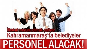 Kahramanmaraş’ta belediyelere personel alınacak!