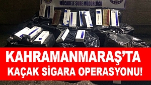 Kahramanmaraş’ta kaçak sigara operasyonu!