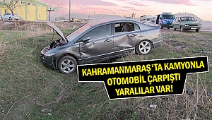 Kahramanmaraş'ta kamyonla otomobil çarpıştı: yaralılar var!