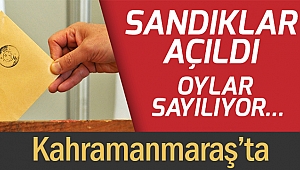Kahramanmaraş’ta sandıklar açıldı! Oylar sayılıyor