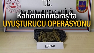 Kahramanmaraş’ta uyuşturucu operasyonu!