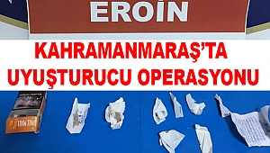 Kahramanmaraş’ta Uyuşturucu Operasyonu