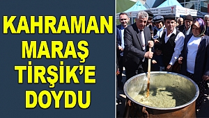 Kahramanmaraş Tirşik’e Doydu