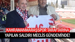 Kahramanmaraşspor taraftarına yapılan saldırı meclis gündeminde!